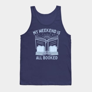 My Weekend is All Booked - Funny Book Nerd Saying Tank Top